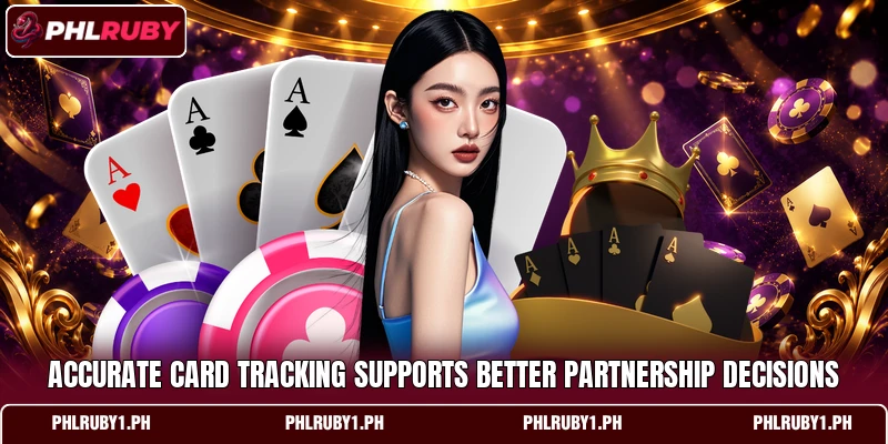 Accurate card tracking supports better partnership decisions Accurate card tracking supports better partnership decisions