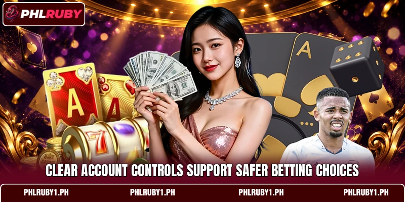 Clear account controls support safer betting choices Clear account controls support safer betting choices
