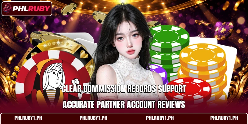 Clear commission records support accurate partner account reviews