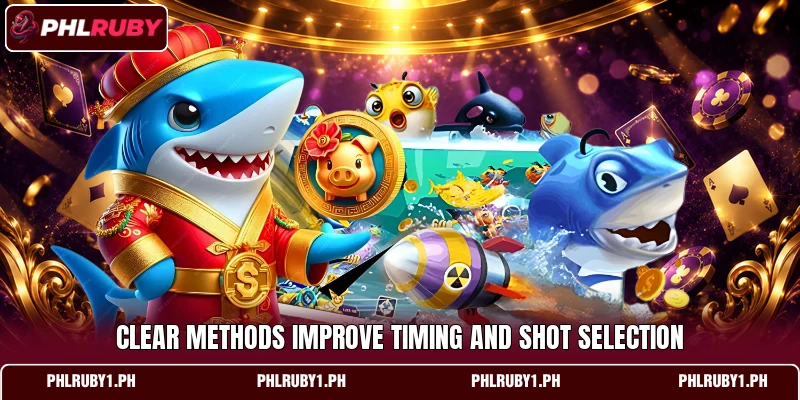 Clear methods improve timing and shot selection Clear methods improve timing and shot selection
