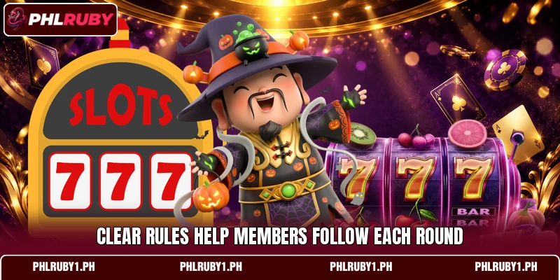 Clear rules help members follow each round Clear rules help members follow each round