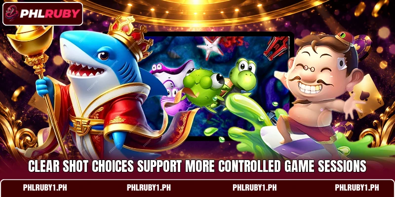 Clear shot choices support more controlled game sessions