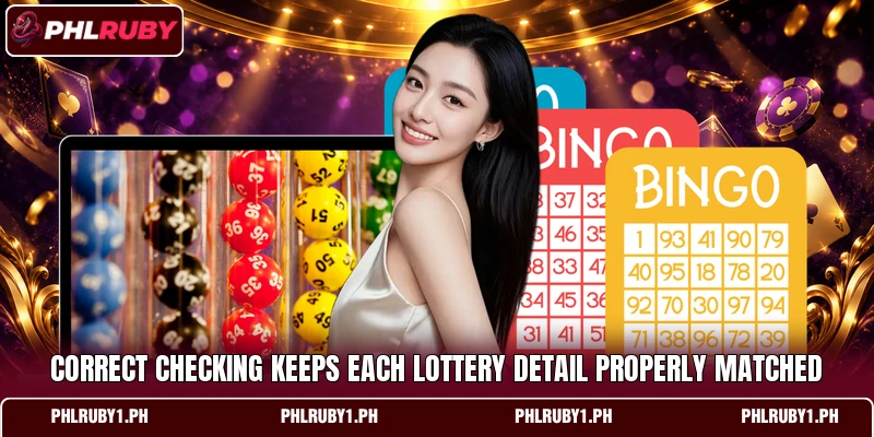 Correct checking keeps each lottery detail properly matched Correct checking keeps each lottery detail properly matched