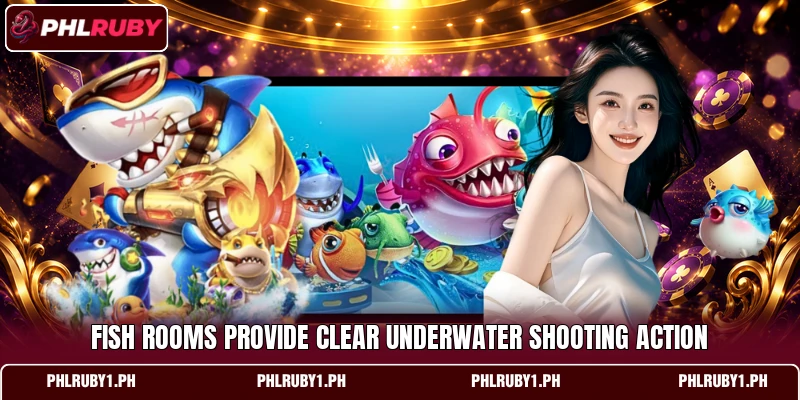 Fish rooms provide clear underwater shooting action Fish rooms provide clear underwater shooting action
