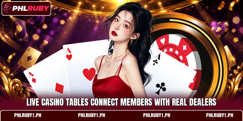 Live casino tables connect members with real dealers Live casino tables connect members with real dealers