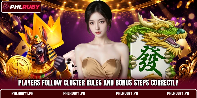 Players follow cluster rules and bonus steps correctly Players follow cluster rules and bonus steps correctly