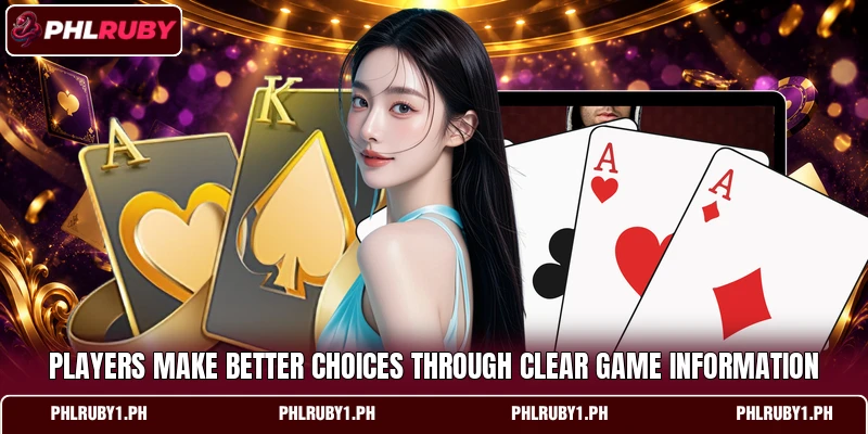 Players make better choices through clear game information Players make better choices through clear game information