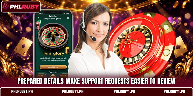 Prepared details make support requests easier to review Prepared details make support requests easier to review