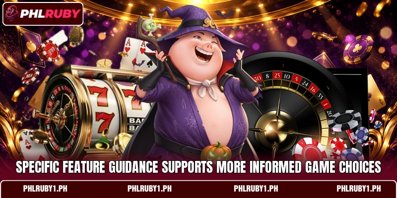 Specific feature guidance supports more informed game choices Specific feature guidance supports more informed game choices