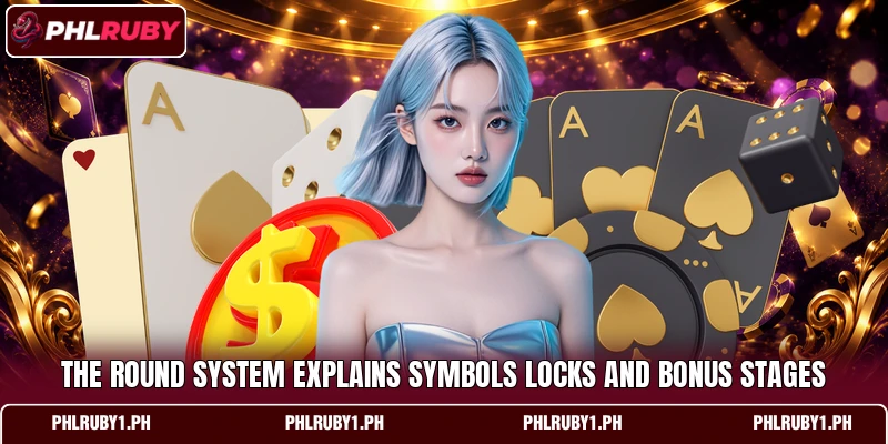 The round system explains symbols locks and bonus stages The round system explains symbols locks and bonus stages